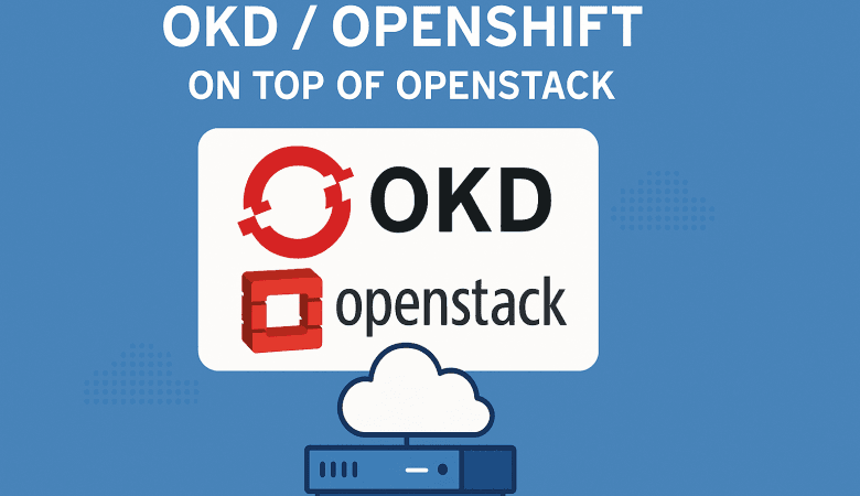 Why OKD on OpenStack Is the Ideal Kubernetes Platform
